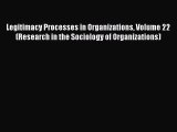 Download Legitimacy Processes in Organizations Volume 22 (Research in the Sociology of Organizations)