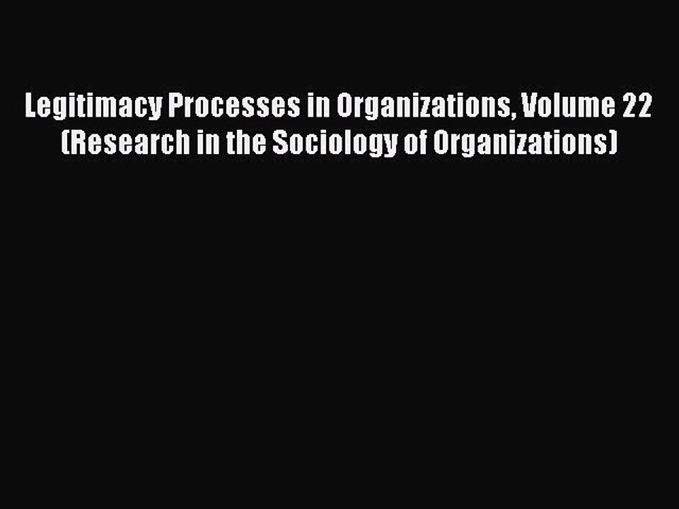 Download Legitimacy Processes in Organizations Volume 22 (Research in the Sociology of Organizations)