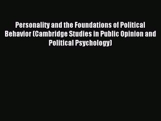 Read Personality and the Foundations of Political Behavior (Cambridge Studies in Public Opinion