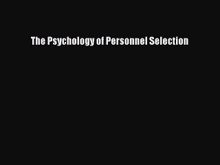 Read The Psychology of Personnel Selection Ebook Free