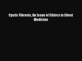 Read Cystic Fibrosis An Issue of Clinics in Chest Medicine PDF Online