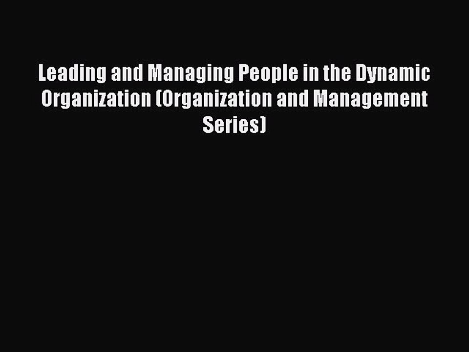 Read Leading and Managing People in the Dynamic Organization (Organization and Management Series)