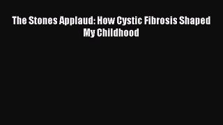 Read The Stones Applaud: How Cystic Fibrosis Shaped My Childhood PDF Free