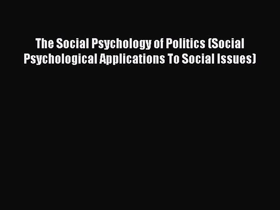 Read The Social Psychology of Politics (Social Psychological Applications To Social Issues)