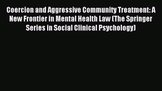 Read Coercion and Aggressive Community Treatment: A New Frontier in Mental Health Law (The
