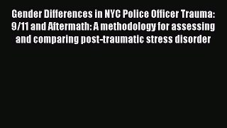 Read Gender Differences in NYC Police Officer Trauma: 9/11 and Aftermath: A methodology for