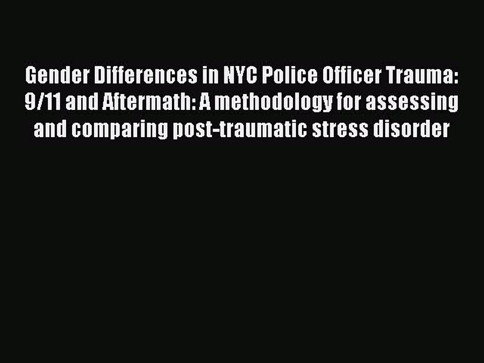 Read Gender Differences in NYC Police Officer Trauma: 9/11 and Aftermath: A methodology for