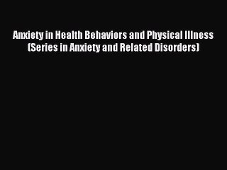Read Anxiety in Health Behaviors and Physical Illness (Series in Anxiety and Related Disorders)