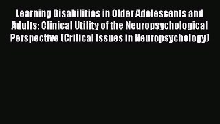 Read Learning Disabilities in Older Adolescents and Adults: Clinical Utility of the Neuropsychological