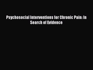 Read Psychosocial Interventions for Chronic Pain: In Search of Evidence Ebook Free