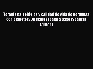 Read Terapia psicolÃ³gica y calidad de vida de personas con diabetes: Un manual paso a paso