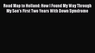 Download Road Map to Holland: How I Found My Way Through My Son's First Two Years With Down