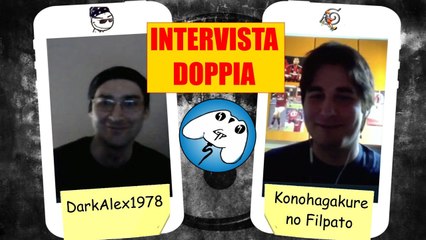 Intervista doppia - DarkAlex1978 e Konohagakure no Filpato