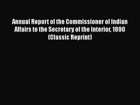 [PDF] Annual Report of the Commissioner of Indian Affairs to the Secretary of the Interior