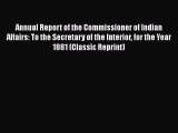 [PDF] Annual Report of the Commissioner of Indian Affairs: To the Secretary of the Interior