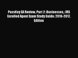 [PDF] PassKey EA Review Part 2: Businesses: IRS Enrolled Agent Exam Study Guide: 2016-2017