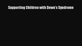 Download Supporting Children with Down's Syndrome PDF Online