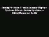 Read Sensory Perceptual Issues in Autism and Asperger Syndrome: Different Sensory Experiences
