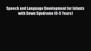 Download Speech and Language Development for Infants with Down Syndrome (0-5 Years) PDF Online