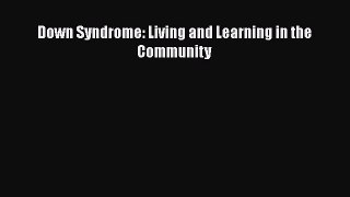 Read Down Syndrome: Living and Learning in the Community PDF Online