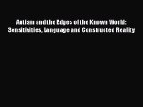 Read Autism and the Edges of the Known World: Sensitivities Language and Constructed Reality