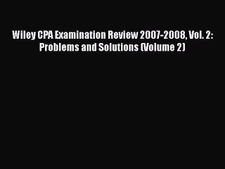 [PDF] Wiley CPA Examination Review 2007-2008 Vol. 2: Problems and Solutions (Volume 2) Read