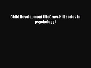 Read Child Development (McGraw-Hill series in psychology) Ebook Free