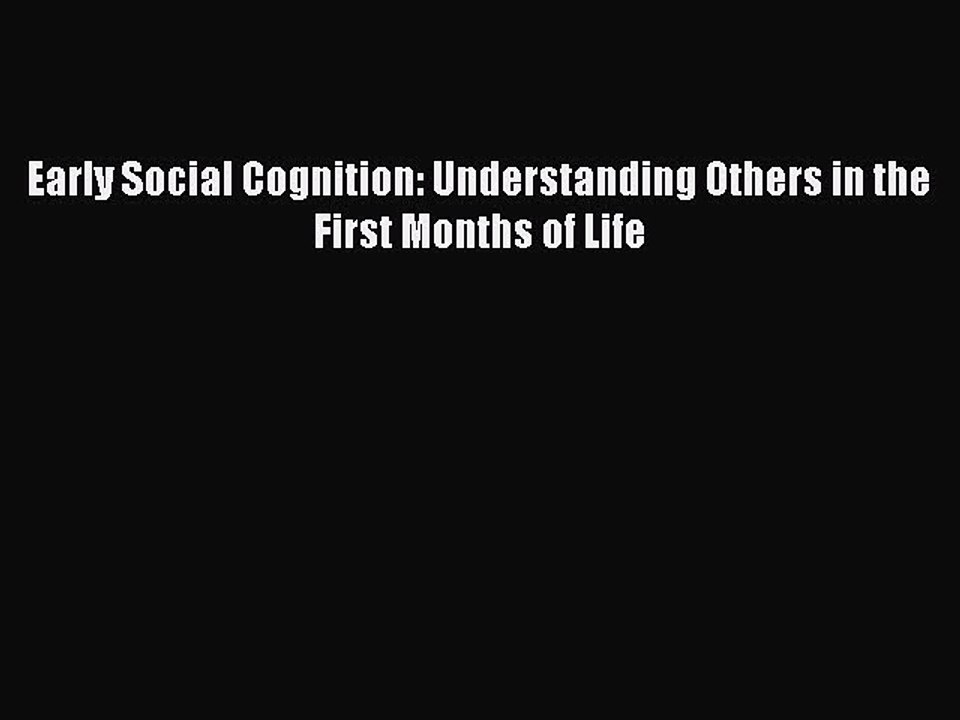 Read Early Social Cognition: Understanding Others in the First Months of Life Ebook Free