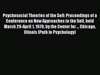 Read Psychosocial Theories of the Self: Proceedings of a Conference on New Approaches to the