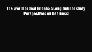 Read The World of Deaf Infants: A Longitudinal Study (Perspectives on Deafness) Ebook Free