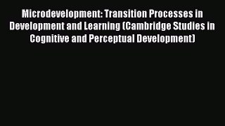 Read Microdevelopment: Transition Processes in Development and Learning (Cambridge Studies