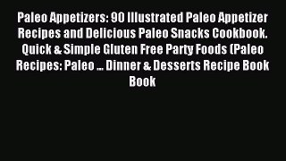 [PDF] Paleo Appetizers: 90 Illustrated Paleo Appetizer Recipes and Delicious Paleo Snacks Cookbook.