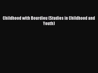 Download Childhood with Bourdieu (Studies in Childhood and Youth) PDF Online