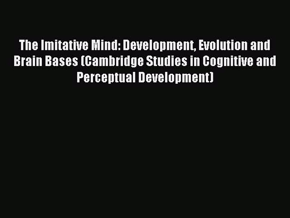 Read The Imitative Mind: Development Evolution and Brain Bases (Cambridge Studies in Cognitive