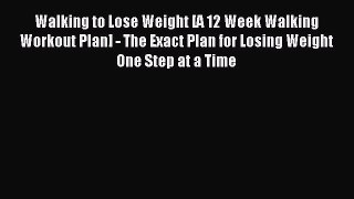 [PDF] Walking to Lose Weight [A 12 Week Walking Workout Plan] - The Exact Plan for Losing Weight