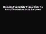 Download Alternative Treatments for Troubled Youth: The Case of Diversion from the Justice