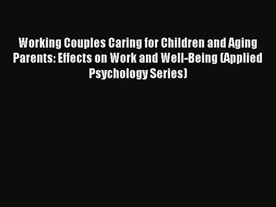 Read Working Couples Caring for Children and Aging Parents: Effects on Work and Well-Being