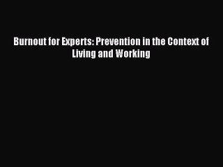 Download Burnout for Experts: Prevention in the Context of Living and Working PDF Online