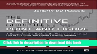 Read The Definitive Guide to Point and Figure: A Comprehensive Guide to the Theory and Practical