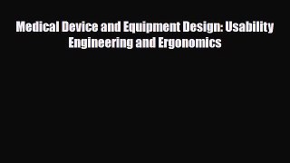 Download Medical Device and Equipment Design: Usability Engineering and Ergonomics PDF Full