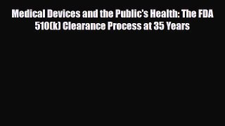 Read Medical Devices and the Public's Health: The FDA 510(k) Clearance Process at 35 Years