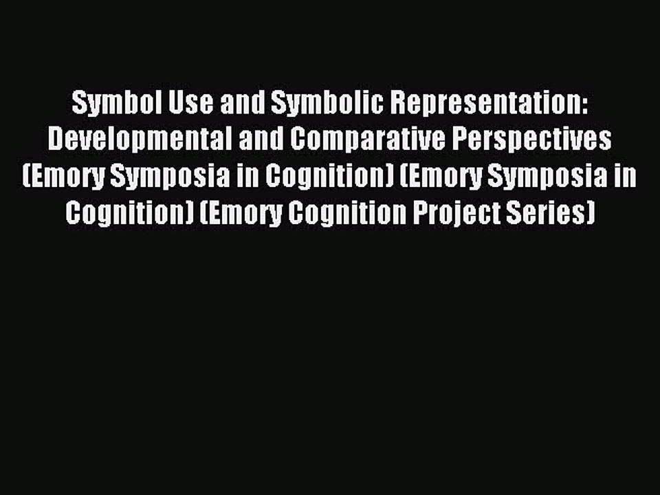 Read Symbol Use and Symbolic Representation: Developmental and Comparative Perspectives (Emory