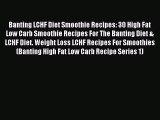 [PDF] Banting LCHF Diet Smoothie Recipes: 30 High Fat Low Carb Smoothie Recipes For The Banting