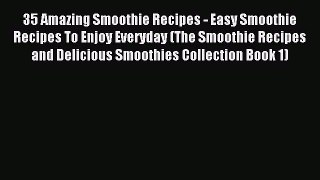 [PDF] 35 Amazing Smoothie Recipes - Easy Smoothie Recipes To Enjoy Everyday (The Smoothie Recipes