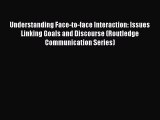 Download Understanding Face-to-face Interaction: Issues Linking Goals and Discourse (Routledge