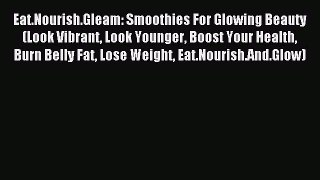 [PDF] Eat.Nourish.Gleam: Smoothies For Glowing Beauty (Look Vibrant Look Younger Boost Your