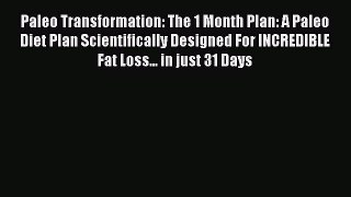 [PDF] Paleo Transformation: The 1 Month Plan: A Paleo Diet Plan Scientifically Designed For