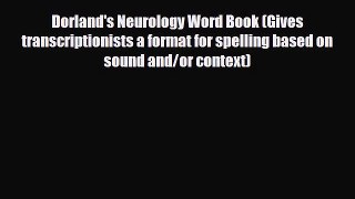 Read Dorland's Neurology Word Book (Gives transcriptionists a format for spelling based on