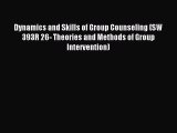 Read Dynamics and Skills of Group Counseling (SW 393R 26- Theories and Methods of Group Intervention)
