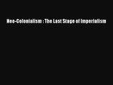 [PDF] Neo-Colonialism : The Last Stage of Imperialism Read Online